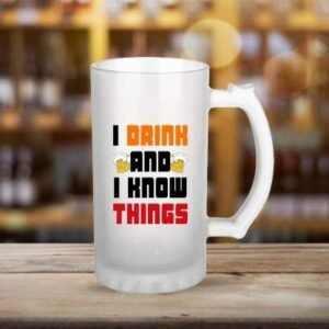 Transparent 450 ml Beer Glass with Printed Funny Quotes I Drink and I Know Things | Beer Mug for Freezer | Pack of 1